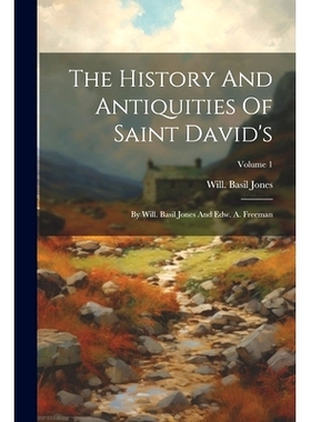 预订 The History And Antiquities Of Saint David’s: By Will. Basil Jones And Edw. A. Freeman; Volume 1: 9781021430564