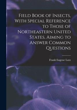 [预订]Field Book of Insects, With Special Reference to Those of Northeastern United States, Aiming to Answ 9781016416009