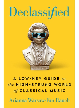 预订 Declassified: A Low-Key Guide to the High-Strung World of Classical Music: 9780593331460