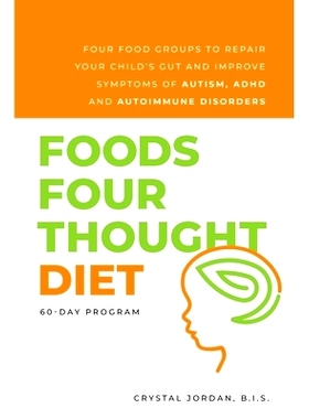 预订 Foods Four Thought Diet: Four Food Groups to Repair Your Child's Gut and Improve Symptoms of Autism, ADHD and Autoi