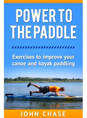 预订 Power to the Paddle: : Exercises to Improve your Canoe and Kayak Paddling: 9781494803193