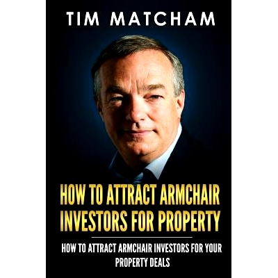 预订 How To Attract Armchair Investors for Property: A Guide to Successfully Finding Private Investors Who’ll Fund Your