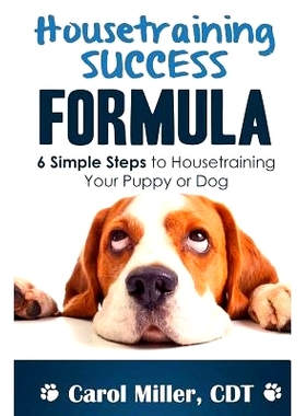 预订 Housetraining Success Formula: 6 Simple Steps to Housetraining Your Puppy or Dog: 9781479214143