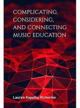 预订 Complicating, Considering, and Connecting Music Education 复杂，考虑和联系音乐教育: 9780253047472
