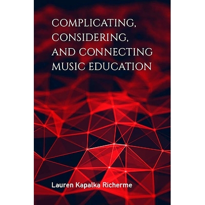 预订 Complicating, Considering, and Connecting Music Education 复杂，考虑和联系音乐教育: 9780253047472