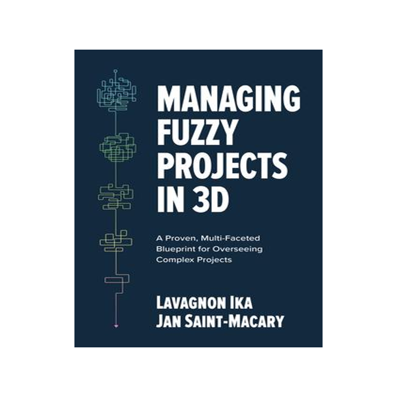 [预订]Managing Fuzzy Projects in 3d: A Proven, Multi-Faceted Blueprint for Overseeing Complex Projects 9781264278343
