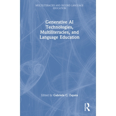 预订 Generative AI Technologies, Multiliteracies, and Language Education 生成式人工智能技术、多元素养与语言教育: 9781032