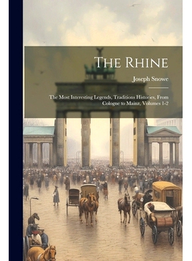 预订 The Rhine: The Most Interesting Legends, Traditions Histories, From Cologne to Mainz, Volumes 1-2: 9781021930873