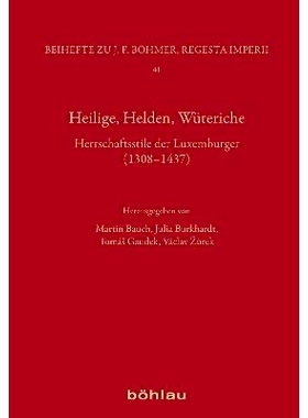 预订 Heilige, Helden, Wüteriche: Herrschaftsstile der Luxemburger (1308–1437) 圣人、英雄、暴徒：卢森堡人的统治风格（13