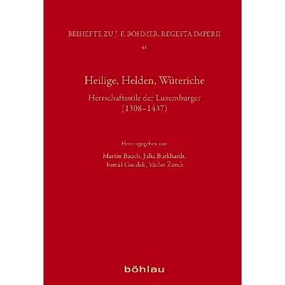预订 Heilige, Helden, Wüteriche: Herrschaftsstile der Luxemburger (1308–1437) 圣人、英雄、暴徒：卢森堡人的统治风格（13
