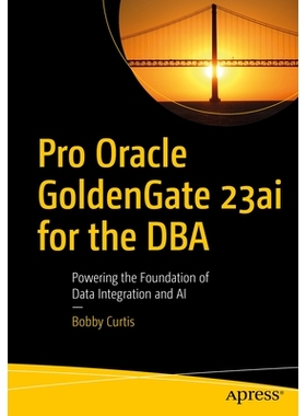 预订 Pro Oracle GoldenGate 23ai for the DBA: Powering the Foundation of Data Integration and AI 面向数据库管理员的 Pro O
