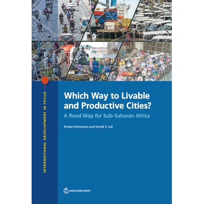 预订 Which Way to Livable and Productive Cities?: A Roadmap for Sub-Saharan Africa 哪种方式适合宜居和富有成效的城市？：