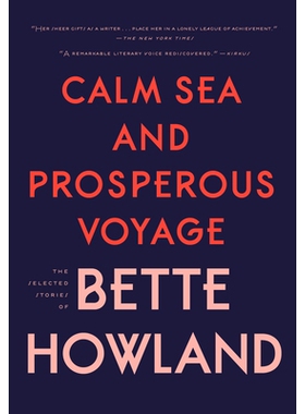 预订 Calm Sea and Prosperous Voyage: The Selected Stories of Bette Howland 平静的海面和繁荣的航程: 9780998267555