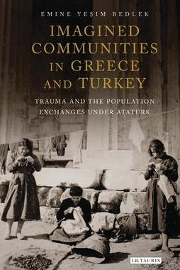 [预订]Imagined Communities in Greece and Turkey: Trauma and the Population Exchanges under Ataturk 9780755649068