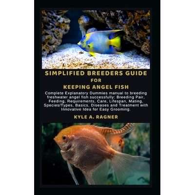 预订 Simplified Breeders Guide for Keeping Angel Fish: Complete Explanatory Dummies manual to breeding freshwater angel