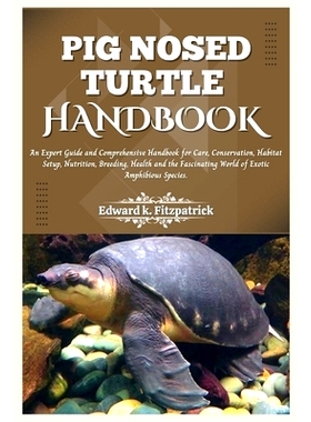 预订 Pig Nosed-Turtle Handbook: An expert care guide and Comprehensive Handbook for Care, Conservation, and Habitat Setu