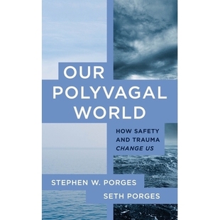 预订 Our Polyvagal World: How Safety and Trauma Change Us 我们的多迷走神经世界:安全和创伤如何改变我们: 9781324030256