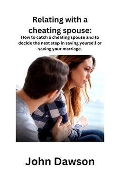 预订 Relating With A Cheating Spouse.: How to catch a cheating spouse and to decide the next step in saving yourself or