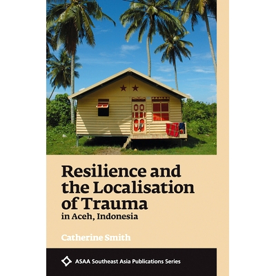 预订 Resilience and the Localisation of Trauma in Aceh, Indonesia 哀伤与印尼亚历山大莱丝因当地化处理创伤: 9789814722605