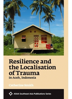 预订 Resilience and the Localisation of Trauma in Aceh, Indonesia 哀伤与印尼亚历山大莱丝因当地化处理创伤: 9789814722605