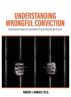 预订 Understanding Wrongful Conviction: How Innocent People Are Convicted of Crimes They Did Not Commit 了解错误信念：无