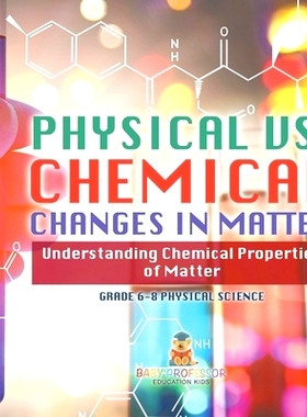 预订 Physical vs. Chemical Changes in Matter Understanding Chemical Properties of Matter Grade 6-8 Physical Science: 978