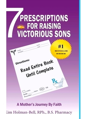 预订 7 Prescriptions for Raising Victorious Sons: A Mother’s Journey By Faith: 9781947445956