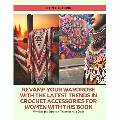 预订 Revamp Your Wardrobe with the Latest Trends in Crochet Accessories for Women with this Book: Unveiling the Secrets