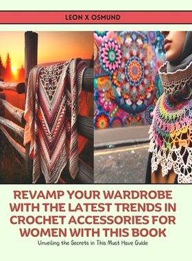 预订 Revamp Your Wardrobe with the Latest Trends in Crochet Accessories for Women with this Book: Unveiling the Secrets