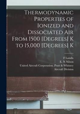 [预订]Thermodynamic Properties of Ionized and Dissociated Air From 1500 [degrees] K to 15,000 [degrees] K 9781014940810
