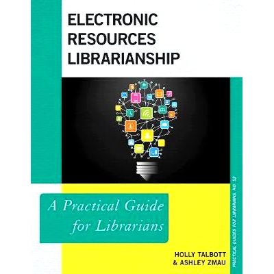 预订 Electronic Resources Librarianship: A Practical Guide for Librarians 电子资源图书馆员：图书馆员实用指南: 9781538107