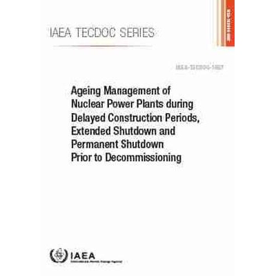 预订 Ageing Management of Nuclear Power Plants during Delayed Construction Periods, Extended Shutdown and Permanent Shut