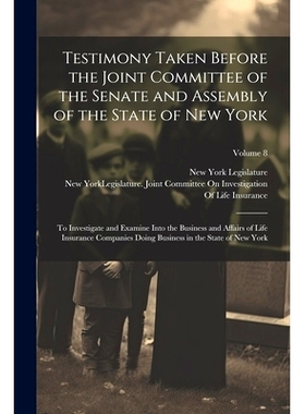 预订 Testimony Taken Before the Joint Committee of the Senate and Assembly of the State of New York: To Investigate and