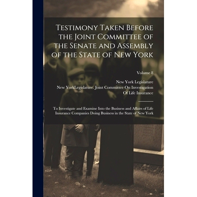 预订 Testimony Taken Before the Joint Committee of the Senate and Assembly of the State of New York: To Investigate and