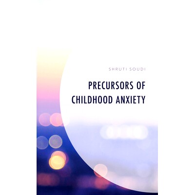 预订 Precursors of Childhood Anxiety 童年焦虑的前兆: 9781666947069