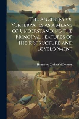 [预订]The Ancestry of Vertebrates as a Means of Understanding the Principal Features of Their Structure an 9781022192355-封面