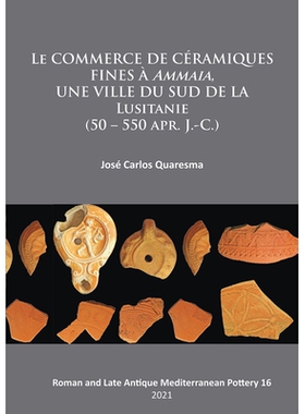 预订 Le Commerce de Ceramiques Fines a Ammaia, Une Ville Du Sud de la Lusitanie (50 - 550 Apr. J.-C.) 阿玛亚的精细陶瓷贸