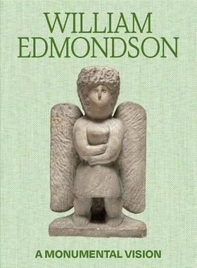 预订 William Edmondson: A Monumental Vision 威廉·埃德蒙森：不朽的远见: 9780300269840