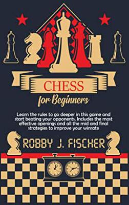 【预订】Chess for Beginners: Learn the Rules to Go Deeper in This Game and Start Beating Your Opponents. Includes ...