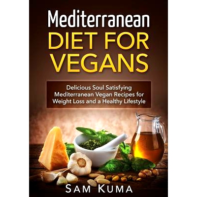 预订 Mediterranean Diet: Mediterranean Diet for Vegans: Delicious Soul Satisfying Mediterranean Vegan Recipes for Weight