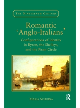 预订 Romantic ’Anglo-Italians’: Configurations of Identity in Byron, the Shelleys, and the Pisan Circle: 9780367887995