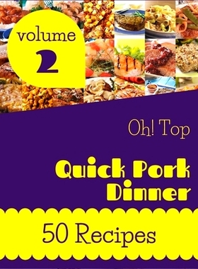 预订 Oh! Top 50 Quick Pork Dinner Recipes Volume 2: A Quick Pork Dinner Cookbook for Effortless Meals: 9798508824112
