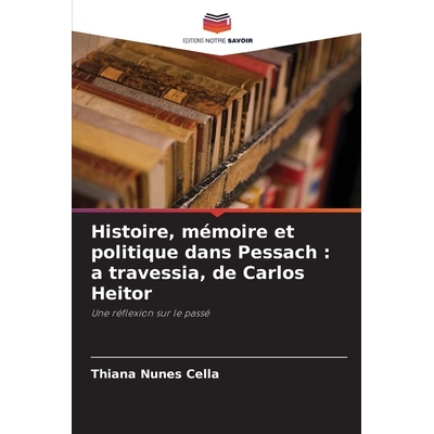预订 Histoire, mémoire et politique dans Pessach : a travessia, de Carlos Heitor: Une réflexion sur le passé. DE: 978