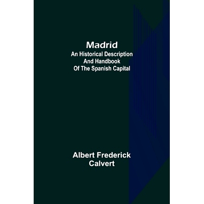 预订 Madrid: an historical description and handbook of the Spanish capital: 9789356577251