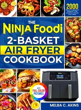 预订 The Ninja Foodi 2-Basket Air Fryer Cookbook: 2000 Days of Crisping and Sizzling Air-Fried Creations to Elevate Your