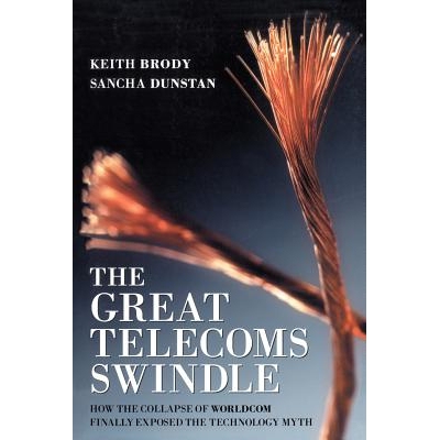 预订 The Great Telecoms Swindle - How The Collapse Of Worldcom Finally Exposed The Technology Myth 巨大的电信公司诈骗：W