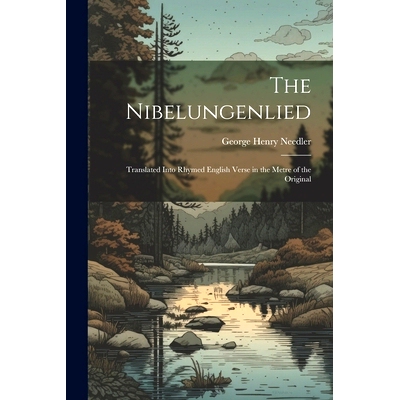 预订 The Nibelungenlied: Translated Into Rhymed English Verse in the Metre of the Original: 9781021181923