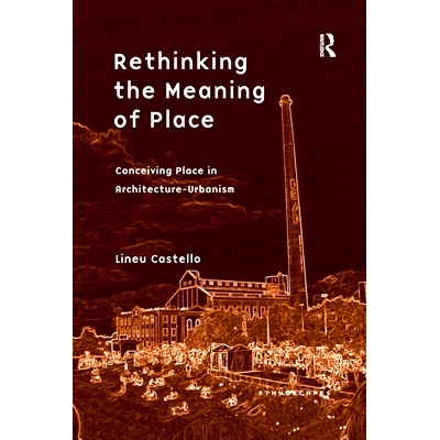 预订 Rethinking the Meaning of Place: Conceiving Place in Architecture-Urbanism: 9781138257450