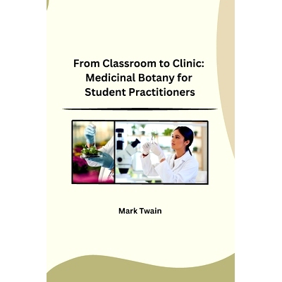 预订 From Classroom to Clinic: Medicinal Botany for Student Practitioners
