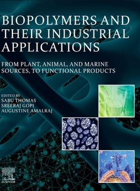 【预订】Biopolymers and Their Industrial Applications: From Plant, Animal, and Marine Sources, to Functional Produ...